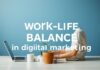 Die Bedeutung der Work-Life-Balance im digitalen Marketing The importance of work-life balance in digital marketing